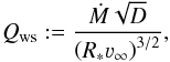 Mathematical equation: \begin{equation} \label{def:qws} Q_\text{ws} := \frac{\dot{M}\sqrt{D}}{\left(R_\ast \varv_\infty\right)^{3/2}} , \end{equation}