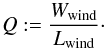 Mathematical equation: \begin{equation} Q := \frac{W_\text{wind}}{L_\text{wind}}\cdot \end{equation}