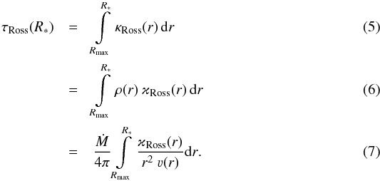 Mathematical equation: \begin{eqnarray} \tau_\text{Ross}(R_\ast) & = &\int\limits_{R_\text{max}}^{R_\ast} \kappa_\text{Ross}(r)\,\mathrm{d} r \\ & = &\int\limits_{R_\text{max}}^{R_\ast} \rho(r)~ \varkappa_\text{Ross}(r)\,\mathrm{d} r \\ \label{eq:taumaxmdot} & = & \frac{\dot{M}}{4\pi}\int\limits_{R_\text{max}}^{R_\ast} \frac{\varkappa_\text{Ross}(r)}{r^2~\varv(r)} \mathrm{d} r\text{.} \end{eqnarray}