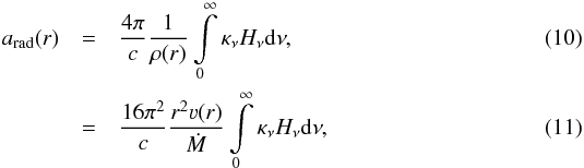 Mathematical equation: \begin{eqnarray} a_\text{rad}(r) & =& \frac{4\pi}{c} \frac{1}{\rho(r)} \int\limits_{0}^{\infty} \kappa_\nu H_\nu \mathrm{d}\nu ,\\ & =& \frac{16\pi^2}{c} \frac{r^2 \varv(r)}{\dot{M}} \int\limits_{0}^{\infty} \kappa_\nu H_\nu \mathrm{d}\nu, \end{eqnarray}