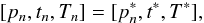Mathematical equation: \begin{equation} [p_n,t_n,T_n]=[p_n^*,t^*,T^*], \end{equation}