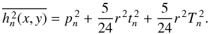 Mathematical equation: \appendix \setcounter{section}{1} \begin{eqnarray} \begin{aligned} \overline{h_n^{\,2}(x,y)} &= p_n^{\,2} + \frac{5}{24} r^{\,2} t_n^{\,2} + \frac{5}{24} r^{\,2} T_n^{\,2}. \end{aligned} \end{eqnarray}