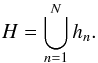 Mathematical equation: \appendix \setcounter{section}{1} \begin{equation} H = \bigcup\limits_{n=1}^{N} h_n. \end{equation}