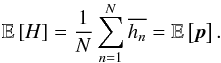 Mathematical equation: \appendix \setcounter{section}{1} \begin{equation} \mathbb{E}\left[H\right]= \frac{1}{N} \displaystyle\sum\limits_{n=1}^{N} \overline{h_n} = \mathbb{E}\left[{\vec p}\right]. \end{equation}