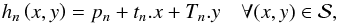 Mathematical equation: \begin{equation} \label{eq:elevation} h_n\left(x,y\right)=p_n+t_n.x + T_n.y \quad \forall (x,y) \in \mathcal{S}, \end{equation}