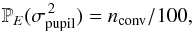 Mathematical equation: \begin{equation} \mathbb{P}_{E}(\sigma_{\rm pupil}^{\,2})=n_{\rm conv}/100, \end{equation}