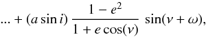 Mathematical equation: \begin{equation} \hspace{30mm} ... + (a \sin i) \, \frac{1-e^2}{1+e\cos(\nu)} \, \sin(\nu+\omega), \label{lteffect} \end{equation}