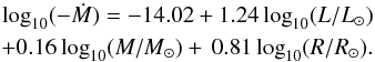 Mathematical equation: \appendix \setcounter{section}{1} \begin{equation} \label{eq:nieuwenhuijzen} \begin{aligned} \log_{10}(-\dot{M}) = -14.02 + 1.24\log_{10}(L/L_\odot)\\ +0.16\log_{10}(M/M_\odot) +\, 0.81\log_{10}(R/R_\odot) . \end{aligned} \end{equation}