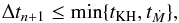 Mathematical equation: \appendix \setcounter{section}{2} \begin{equation} \label{eq:timestep_ctrl} \Delta t_{n+1} \leq \min \{ t_\mathrm{KH}, t_{\dot{M}} \} , \end{equation}