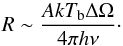 Mathematical equation: \begin{equation} R\sim{{A k T_{\rm b} \Delta\Omega}\over{4 \pi h \nu}}\cdot \end{equation}
