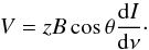 Mathematical equation: \begin{equation} V=zB\cos{\theta}{{{\rm d}I}\over{{\rm d}\nu}}\cdot \end{equation}