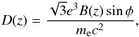 Mathematical equation: \begin{eqnarray*} D(z)= { {\sqrt{3} e^3 B(z) \sin \phi} \over {m_{\rm e} c^2} }, \end{eqnarray*}
