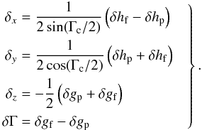 Mathematical equation: \begin{eqnarray} \label{eq:gamma_att_inv} \left. \begin{aligned} \delta_x&=\frac{1}{2\sin\!\left(\Gamma_\mathrm{c}/2\right)}\left(\delta h_\mathrm{f} -\delta h_\mathrm{p}\right)\\ \delta_y&=\frac{1}{2\cos(\Gamma_\mathrm{c}/2)}\left(\delta h_\mathrm{p} +\delta h_\mathrm{f}\right)\\ \delta_z&=-\frac{1}{2}\left(\delta g_\mathrm{p}+\delta g_\mathrm{f}\right)\\ \delta\Gamma&=\delta g_\mathrm{f}-\delta g_\mathrm{p} \end{aligned} \quad\right\}. \end{eqnarray}