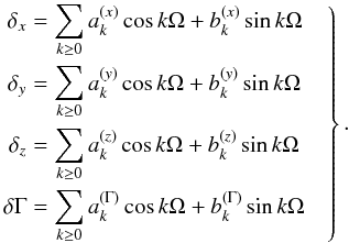 Mathematical equation: \begin{eqnarray} \label{eq:har_gamma} \left. \begin{aligned} \delta_x &= \sum_{k\ge0}a_k^{(x)}\cos k\Omega+b_k^{(x)}\sin k\Omega\\ \delta_y &= \sum_{k\ge0}a_k^{(y)}\cos k\Omega+b_k^{(y)}\sin k\Omega\\ \delta_z &= \sum_{k\ge0}a_k^{(z)}\cos k\Omega+b_k^{(z)}\sin k\Omega\\ \delta\Gamma &= \sum_{k\ge0}a_k^{(\Gamma)}\cos k\Omega+b_k^{(\Gamma)}\sin k\Omega\\ \end{aligned} \quad\right\}. \end{eqnarray}