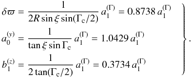 Mathematical equation: \begin{eqnarray} \label{eq:har_varpi} \left. \begin{aligned} \delta\varpi &=\frac{1}{2R\sin\xi\sin(\Gamma_\mathrm{c}/2)}\,a_1^{(\Gamma)} =0.8738\,a_1^{(\Gamma)}\\ a_0^{(y)} &=\frac{1}{\tan\xi\sin\Gamma_\mathrm{c}}\,a_1^{(\Gamma)} =1.0429\,a_1^{(\Gamma)}\\ b_1^{(z)} &=\frac{1}{2\tan(\Gamma_\mathrm{c}/2)}\,a_1^{(\Gamma)} =0.3734\,a_1^{(\Gamma)}\\ \end{aligned} \quad\right\}. \end{eqnarray}