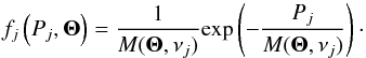Mathematical equation: \begin{equation} f_j\left(P_j, \boldsymbol{\Theta} \right) = \frac{1}{M(\boldsymbol{\Theta},\nu_j)}\mathrm{exp}\left({-\frac{P_j}{M(\boldsymbol{\Theta},\nu_j)}}\right)\cdot \end{equation}