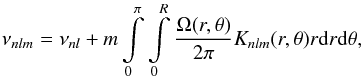 Mathematical equation: \begin{equation} \nu_{nlm} = \nu_{nl} + m \int\limits_0^{\pi}{\int\limits_0^{R}{\frac{\Omega(r,\theta)}{2\pi}K_{nlm}(r,\theta) r {\rm d}r {\rm d}\theta}}, \label{eq:mode_frequency} \end{equation}