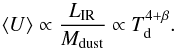 Mathematical equation: \begin{equation} \langle U \rangle \propto \frac{L_{\rm IR} }{ M_{\rm dust}} \propto T_{\rm d}^{4+\beta}. \end{equation}
