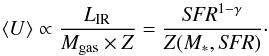 Mathematical equation: \begin{equation} \langle U \rangle \propto \frac{L_{\rm IR}}{M_{\rm gas} \times Z} = \frac{{\it SFR}^{1-\gamma}}{Z(M_{\ast},{\it SFR})}\cdot \end{equation}