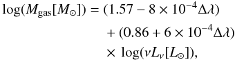 Mathematical equation: \begin{eqnarray} \begin{split} \log(M_{\rm gas} [M_{\odot}]) =\;& (1.57 - 8 \times 10^{-4} \Delta\lambda) \\ &+(0.86+6 \times 10^{-4} \Delta\lambda)\\ &\times\, \log (\nu L_{\nu} [L_{\odot}]), \end{split} \end{eqnarray}