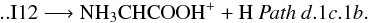 Mathematical equation: \begin{eqnarray*} \rm .. I12 \longrightarrow NH_{3}CHCOOH^{+} + H ~{\it Path ~d}.1{\it c}.1{\it b}. \end{eqnarray*}