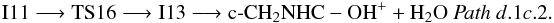 Mathematical equation: \begin{eqnarray*} \rm I11 \longrightarrow TS16 \longrightarrow I13 \longrightarrow c\text{-}CH_{2}NHC-OH^{+} + H_{2}O ~{\it Path~d}.1{\it c}.2. \end{eqnarray*}