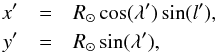 Mathematical equation: \begin{eqnarray} x' &=& R_\sun \cos(\lambda') \sin(\textit{l}') , \notag \\ y' &=& R_\sun \sin(\lambda'), \label{eq-xprima} \end{eqnarray}
