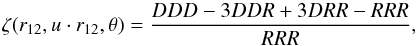 Mathematical equation: \begin{equation} \zeta(r_{12},u\cdot r_{12},\theta) = \frac{DDD-3DDR+3DRR-RRR}{RRR} , \end{equation}