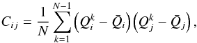 Mathematical equation: \begin{equation} \displaystyle C_{ij} = \frac{1}{N}\sum_{k=1}^{N-1}\left(Q_{i}^{k}-\bar{Q}_{i}\right) \left(Q_{j}^{k}-\bar{Q}_{j}\right) , \end{equation}