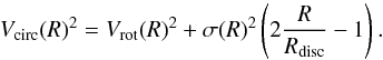 Mathematical equation: \begin{equation} \label{ecc:vcirc} V_{\mathrm{circ}}(R)^{2} = V_\mathrm{rot}(R)^{2} + \sigma (R)^{2}\left(2\frac{R}{R_{\mathrm{disc}}} - 1 \right). \end{equation}