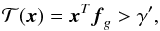 Mathematical equation: \begin{equation} \label{eq:test2} \Tc(\xb) = \xb^T \fb_g > \gamma', \end{equation}