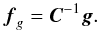 Mathematical equation: \begin{equation} \label{eq:mf2} \fb_g = \Cb^{-1} \gb. \end{equation}