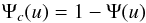 Mathematical equation: \begin{equation} \Psi_c(u)= 1 - \Psi(u) \end{equation}