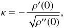 Mathematical equation: \begin{equation} \label{eq:kd} \kappa = - \frac{\rho'(0)}{\sqrt{\rho''(0)}}, \end{equation}
