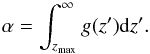 Mathematical equation: \begin{equation} \label{eq:intz} \alpha = \int_{z_{\max}}^{\infty} g(z') {\rm d}z'. \end{equation}