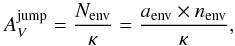 \begin{equation} A_{V}^\mathrm{jump}= \frac{N_\mathrm{env}}{\kappa} =\frac{a_\mathrm{env}\times n_\mathrm{env}}{\kappa},\label{Eq_AvJump} \end{equation}