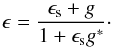 Mathematical equation: \begin{equation} \label{eq:einverse} \epsilon= \frac{\epsilon_{\rm s}+g}{1+\epsilon_{\rm s}g^\ast}\cdot \end{equation}