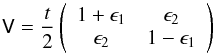 Mathematical equation: \begin{equation} \mat{V}= \frac{t}{2} \left( \begin{array}{cc} 1+\epsilon_1 & \epsilon_2\\ \epsilon_2 & 1-\epsilon_1 \end{array} \right) \end{equation}