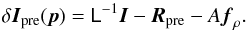 Mathematical equation: \begin{equation} \delta\vec{I}_{\rm pre}(\vec{p})= \mat{L}^{-1}\vec{I}-\vec{R}_{\rm pre}-A\vec{f}_\rho. \end{equation}
