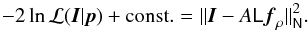 Mathematical equation: \begin{equation} \label{eq:likee1} -2\ln{{\cal L}(\vec{I}|\vec{p})}+{\rm const.}= \|\vec{I}-A\mat{L}\vec{f}_\rho\|^2_{\mat{N}}. \end{equation}