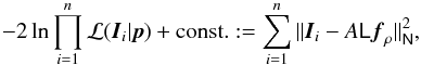 Mathematical equation: \begin{equation} -2\ln{\prod_{i=1}^n{\cal L}(\vec{I}_i|\vec{p})}+ {\rm const.}:= \sum_{i=1}^n\|\vec{I}_i-A\mat{L}\vec{f}_\rho\|^2_{\mat{N}}, \end{equation}