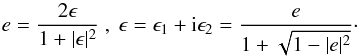 Mathematical equation: \begin{equation} \label{eq:elltransf} e =\frac{2\epsilon}{1+|\epsilon|^2}~,~ \epsilon= \epsilon_1+\i\epsilon_2=\frac{e}{1+\sqrt{1-|e|^2}}\cdot \end{equation}