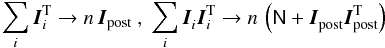 Mathematical equation: \begin{equation} \label{eq:Niapprox} \sum_i\vec{I}_i^{\rm T}\to n\,\vec{I}_{\rm post}~,~ \sum_i\vec{I}_i^{}\vec{I}_i^{\rm T}\to n\,\left(\mat{N}+\vec{I}_{\rm post}^{}\vec{I}_{\rm post}^{\rm T}\right) \end{equation}