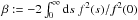 Mathematical equation: \hbox{$\beta:=-2\int_0^\infty\d s\;f^2(s)/f^2(0)$}
