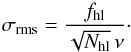 Mathematical equation: \begin{equation} \sigma_{\rm rms}= \frac{f_{\rm hl}}{\sqrt{N_{\rm hl}}\,\nu}\cdot \end{equation}