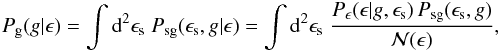 Mathematical equation: \begin{eqnarray} P_{\rm g}(g|\epsilon) =\int\d^2\epsilon_{\rm s}\;P_{\rm sg}(\epsilon_{\rm s},g|\epsilon) = \int\d^2\epsilon_{\rm s}\; \frac{P_{\epsilon}(\epsilon|g,\epsilon_{\rm s})\,P_{\rm sg}(\epsilon_{\rm s},g)} {{\cal N}(\epsilon)}, \end{eqnarray}