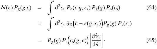 Mathematical equation: \begin{eqnarray} \label{eq:pgstep0} {\cal N}(\epsilon)\,P_{\rm g}(g|\epsilon)&=& \int \d^2\epsilon_{\rm s}\;P_\epsilon(\epsilon|g,\epsilon_{\rm s}) \,P_{\rm g}(g)\,P_{\rm s}(\epsilon_{\rm s})\\ &=&\nonumber \int \d^2\epsilon_{\rm s} \;\delta_{\rm D}\Big(\epsilon-\epsilon(g,\epsilon_{\rm s})\Big) P_{\rm g}(g)\,P_{\rm s}(\epsilon_{\rm s})\\ &=&\label{eq:pgstep1} P_{\rm g}(g) \,P_{\rm s}\Big(\epsilon_{\rm s}(g,\epsilon)\Big) \left|\frac{\d^2\!\epsilon_{\rm s}}{\d^2\!\epsilon}\right|\cdot \end{eqnarray}
