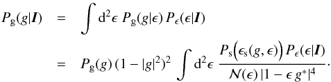 Mathematical equation: \begin{eqnarray} \nonumber P_{\rm g}(g|\vec{I})&=& \int\d^2\epsilon\; P_{\rm g}(g|\epsilon)\,P_\epsilon(\epsilon|\vec{I})\\ \label{eq:gtransform} &=& P_{\rm g}(g)\,(1-|g|^2)^2\, \int\d^2\epsilon\; \frac{P_{\rm s}\Big(\epsilon_{\rm s}(g,\epsilon)\Big) \,P_\epsilon(\epsilon|\vec{I})} {{\cal N}(\epsilon)\,|1-\epsilon\,g^\ast|^4}\cdot \end{eqnarray}