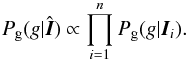 Mathematical equation: \begin{equation} \label{eq:combinedPg} P_{\rm g}(g|\hat{\vec{I}})\propto \prod_{i=1}^nP_{\rm g}(g|\vec{I}_i). \end{equation}