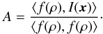 Mathematical equation: \appendix \setcounter{section}{1} \begin{equation} \label{eq:lsa} A= \frac{\ave{f(\rho),I(\vec{x})}} {\ave{f(\rho),f(\rho)}} \cdot \end{equation}